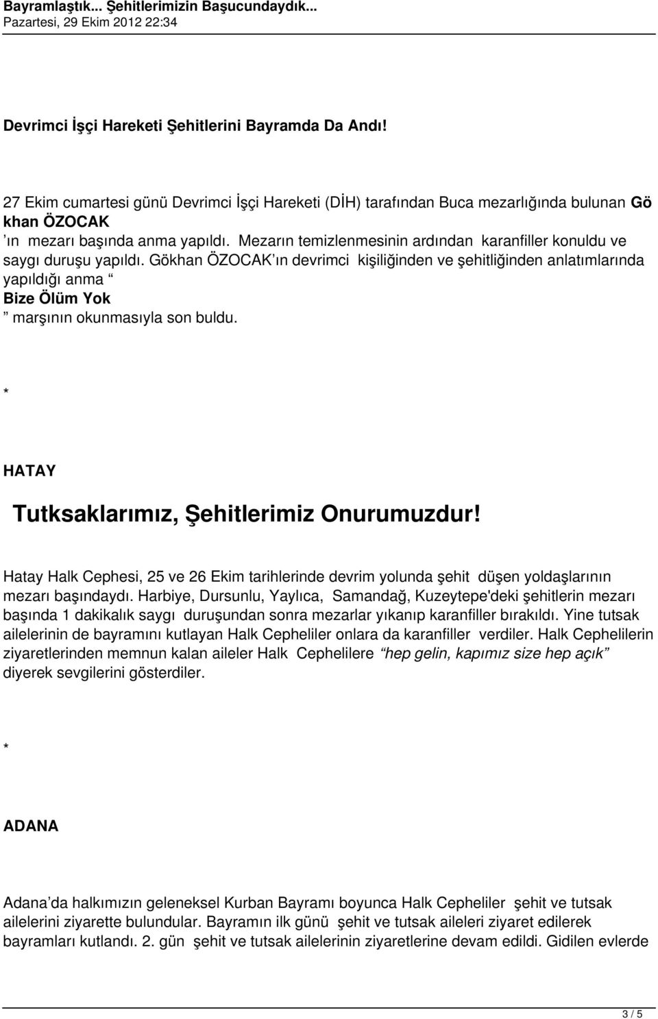 Gökhan ÖZOCAK ın devrimci kişiliğinden ve şehitliğinden anlatımlarında yapıldığı anma Bize Ölüm Yok marşının okunmasıyla son buldu. HATAY Tutksaklarımız, Şehitlerimiz Onurumuzdur!