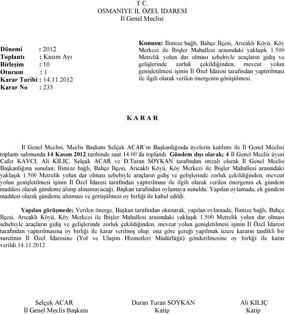 önergenin görüşülmesi. toplantı salonunda 14 Kasım 2012 tarihinde saat 14.00 da toplandı. Gündem dışı olarak; 4 İl Genel Meclis üyesi Cafer KAVCI, Ali KILIÇ, Selçuk ACAR ve D.