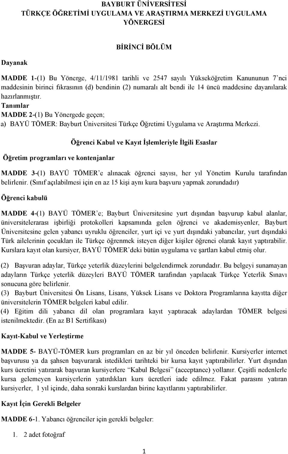 Tanımlar MADDE 2-(1) Bu Yönergede geçen; a) BAYÜ TÖMER: Bayburt Üniversitesi Türkçe Öğretimi Uygulama ve Araştırma Merkezi.