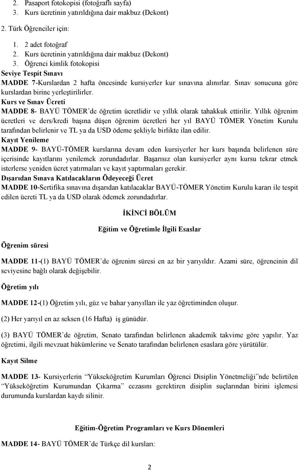 Kurs ve Sınav Ücreti MADDE 8- BAYÜ TÖMER de öğretim ücretlidir ve yıllık olarak tahakkuk ettirilir.