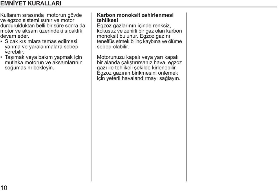 Karbon monoksit zehirlenmesi tehlikesi Egzoz gazlarýnýn içinde renksiz, kokusuz ve zehirli bir gaz olan karbon monoksit bulunur.