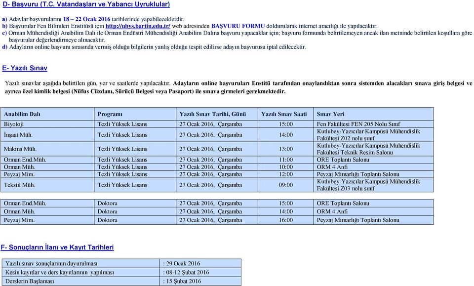 c) Orman Mühendisliği Anabilim Dalı ile Orman Endüstri Mühendisliği Anabilim Dalına başvuru yapacaklar için; başvuru formunda belirtilemeyen ancak ilan metninde belirtilen koşullara göre başvurular