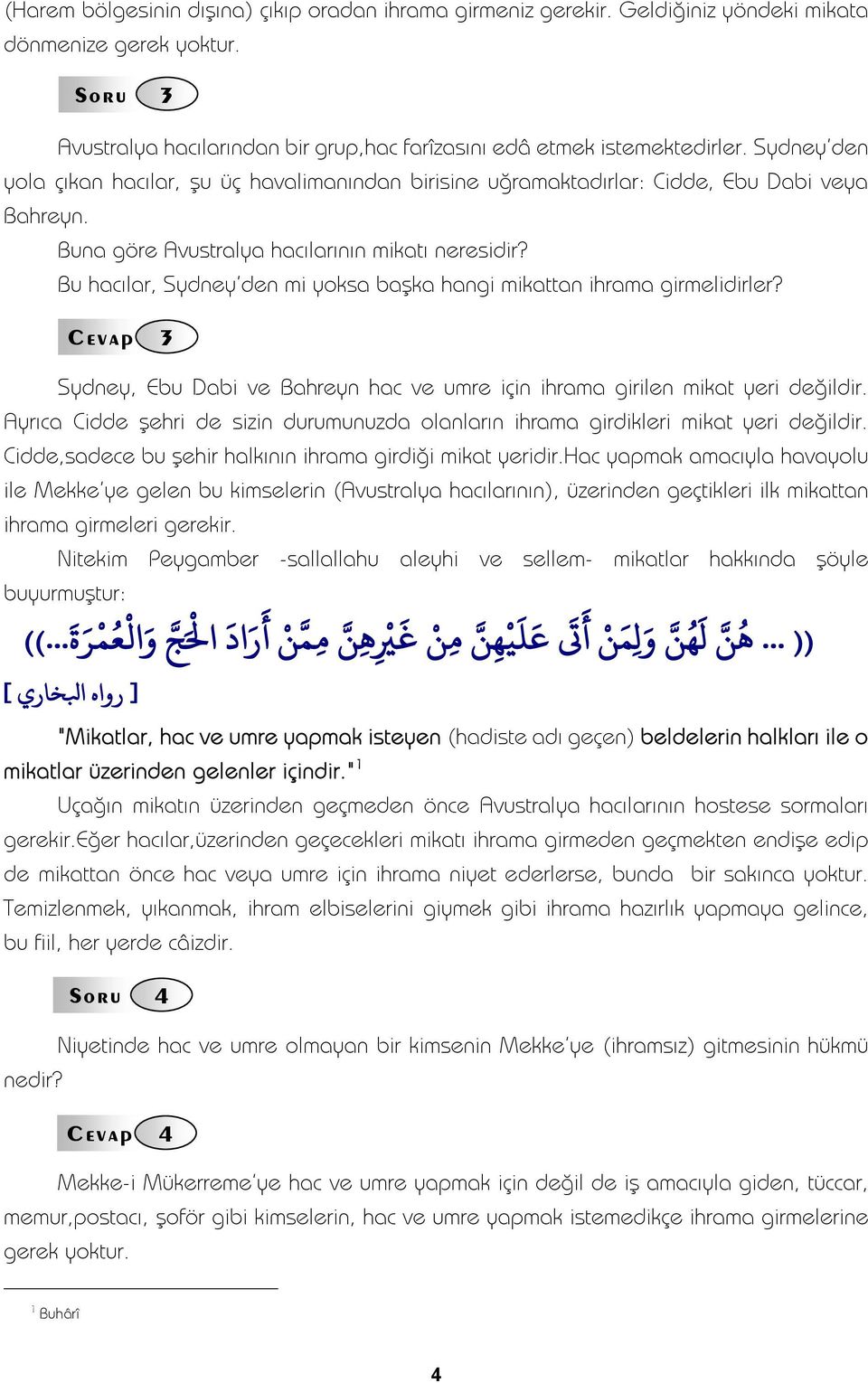 Bu hacılar, Sydney'den mi yoksa başka hangi mikattan ihrama girmelidirler? Sydney, Ebu Dabi ve Bahreyn hac ve umre için ihrama girilen mikat yeri değildir.