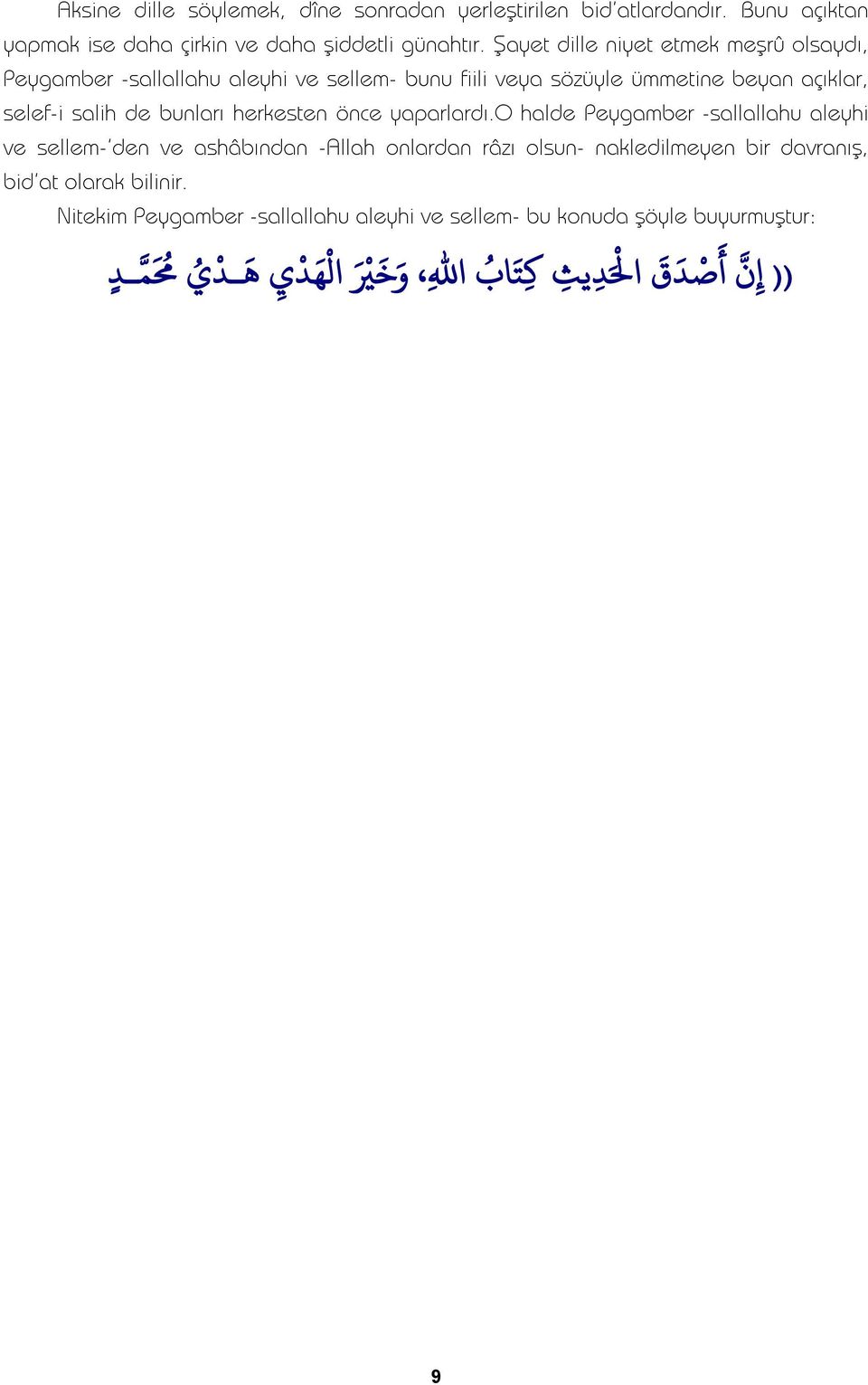 o halde Peygamber -sallallahu aleyhi ve sellem-'den ve ashâbından -Allah onlardan râzı olsun- nakledilmeyen bir davranış, bid'at olarak bilinir.