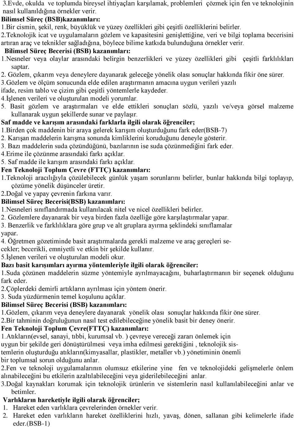 Teknolojik icat ve uygulamaların gözlem ve kapasitesini genişlettiğine, veri ve bilgi toplama becerisini artıran araç ve teknikler sağladığına, böylece bilime katkıda bulunduğuna örnekler verir.