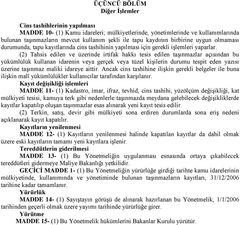 (2) Tahsis edilen ve üzerinde irtifak hakkı tesis edilen taşınmazlar açısından bu yükümlülük kullanan idarenin veya gerçek veya tüzel kişilerin durumu tespit eden yazısı üzerine taşınmaz maliki