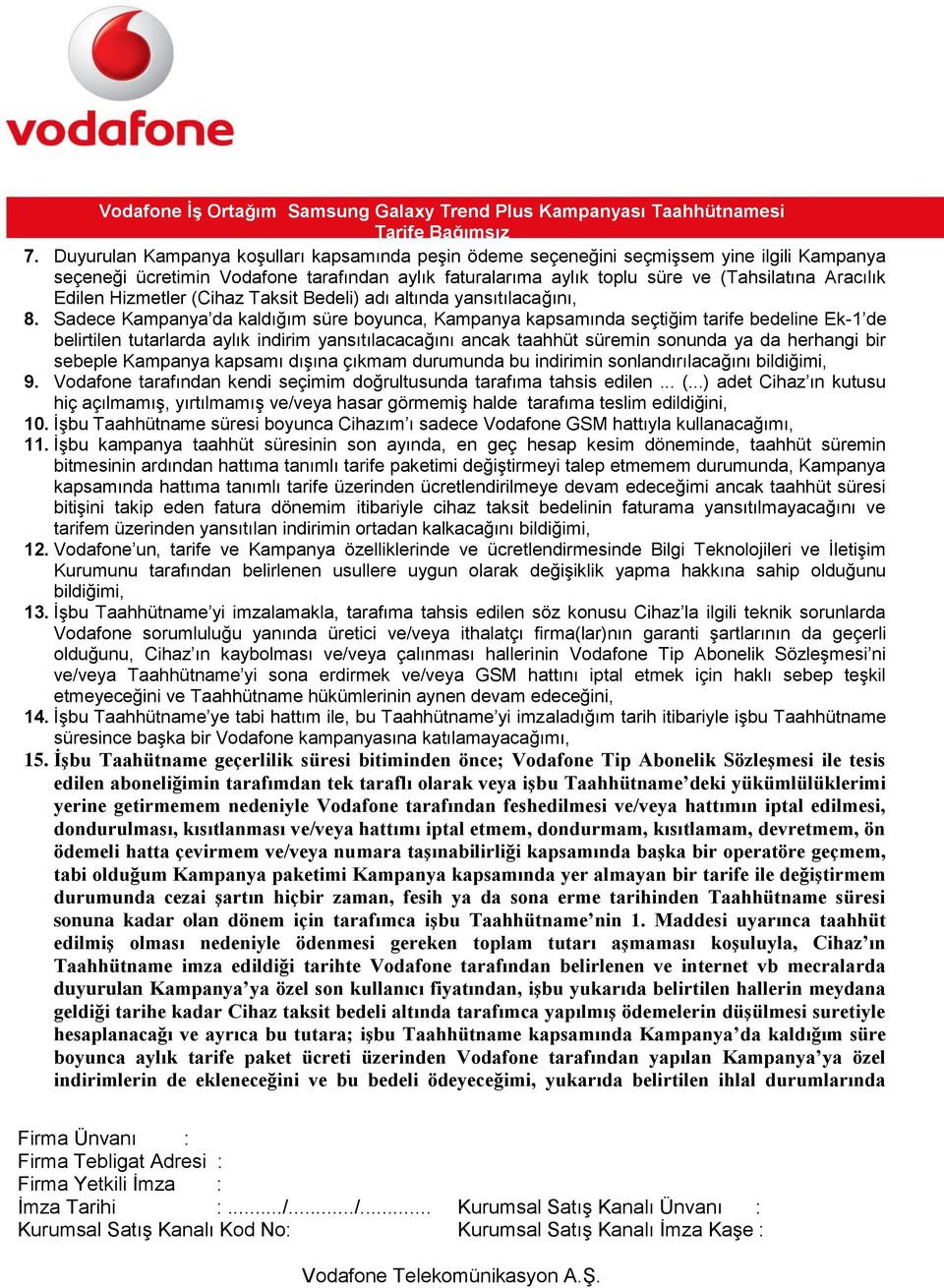 Sadece Kampanya da kaldığım süre boyunca, Kampanya kapsamında seçtiğim tarife bedeline Ek-1 de belirtilen tutarlarda aylık indirim yansıtılacacağını ancak taahhüt süremin sonunda ya da herhangi bir