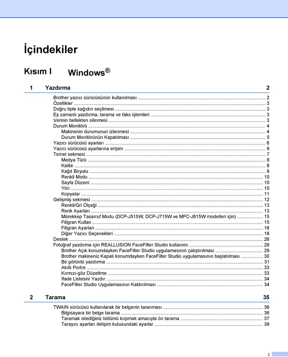 .. 6 Temel sekmesi... 7 Medya Türü... 8 Kalite... 8 Kağıt Boyutu... 9 Renkli Modu... 10 Sayfa Düzeni... 10 Yön... 10 Kopyalar... 11 Gelişmiş sekmesi... 12 Renkli/Gri Ölçeği... 13 Renk Ayarları.