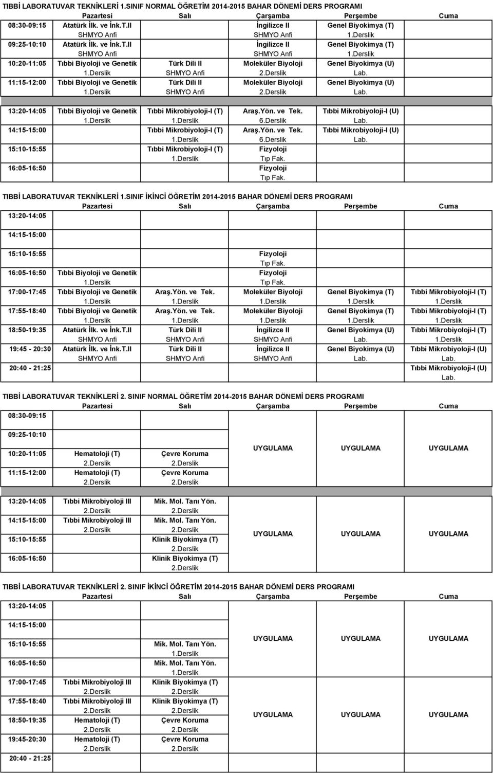 Tıbbi Mikrobiyoloji-I (U) Lab. 14:15-15:00 Tıbbi Mikrobiyoloji-I (T) Araş.Yön. ve Tek. Tıbbi Mikrobiyoloji-I (U) Lab.