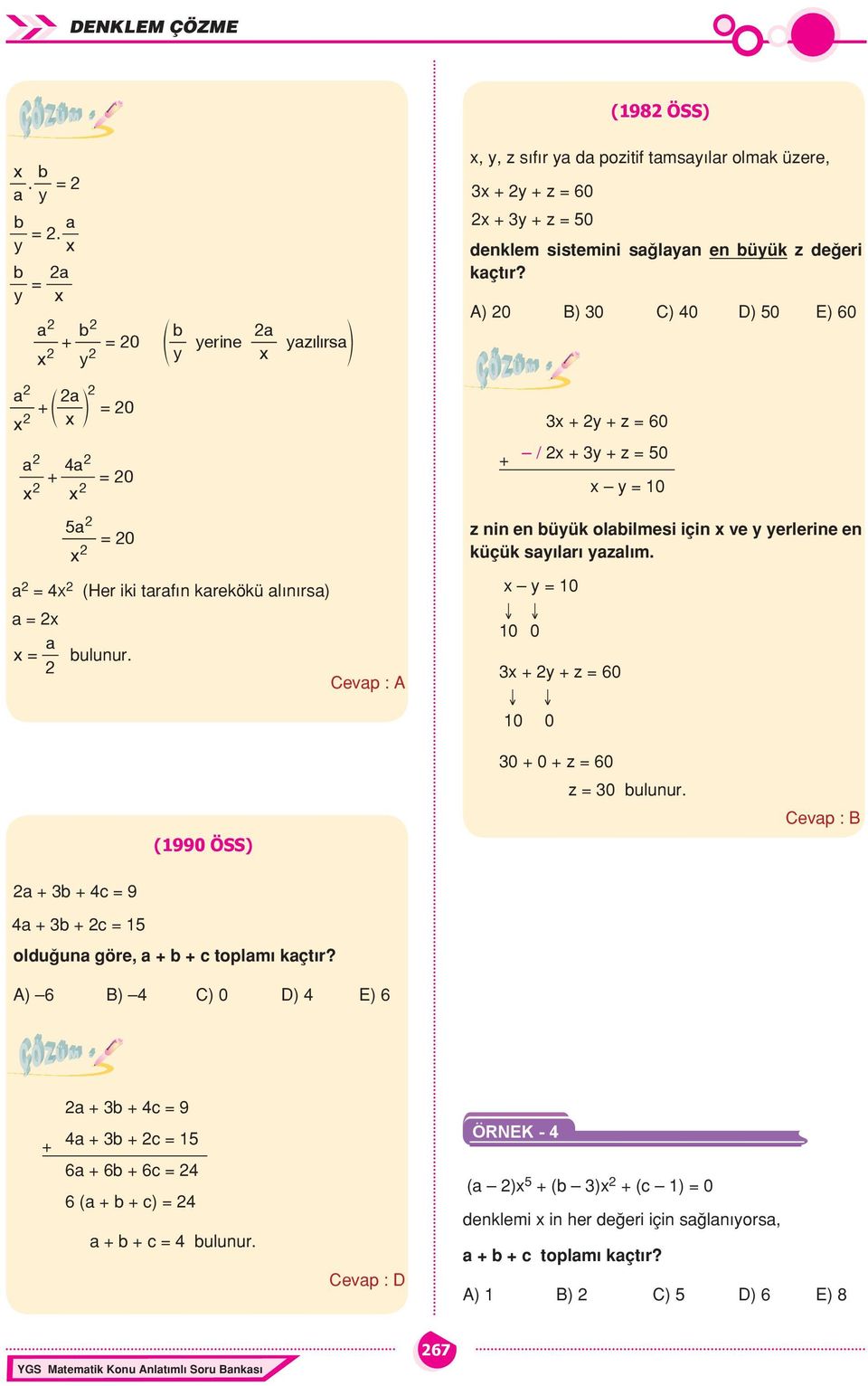 A) 0 B) 0 C) 0 D) 0 E) 0 + + y + z = 0 / + y + z = 0 y = 0 z nin en üyük olilmesi için ve y yerlerine en küçük sy lr yzl m.