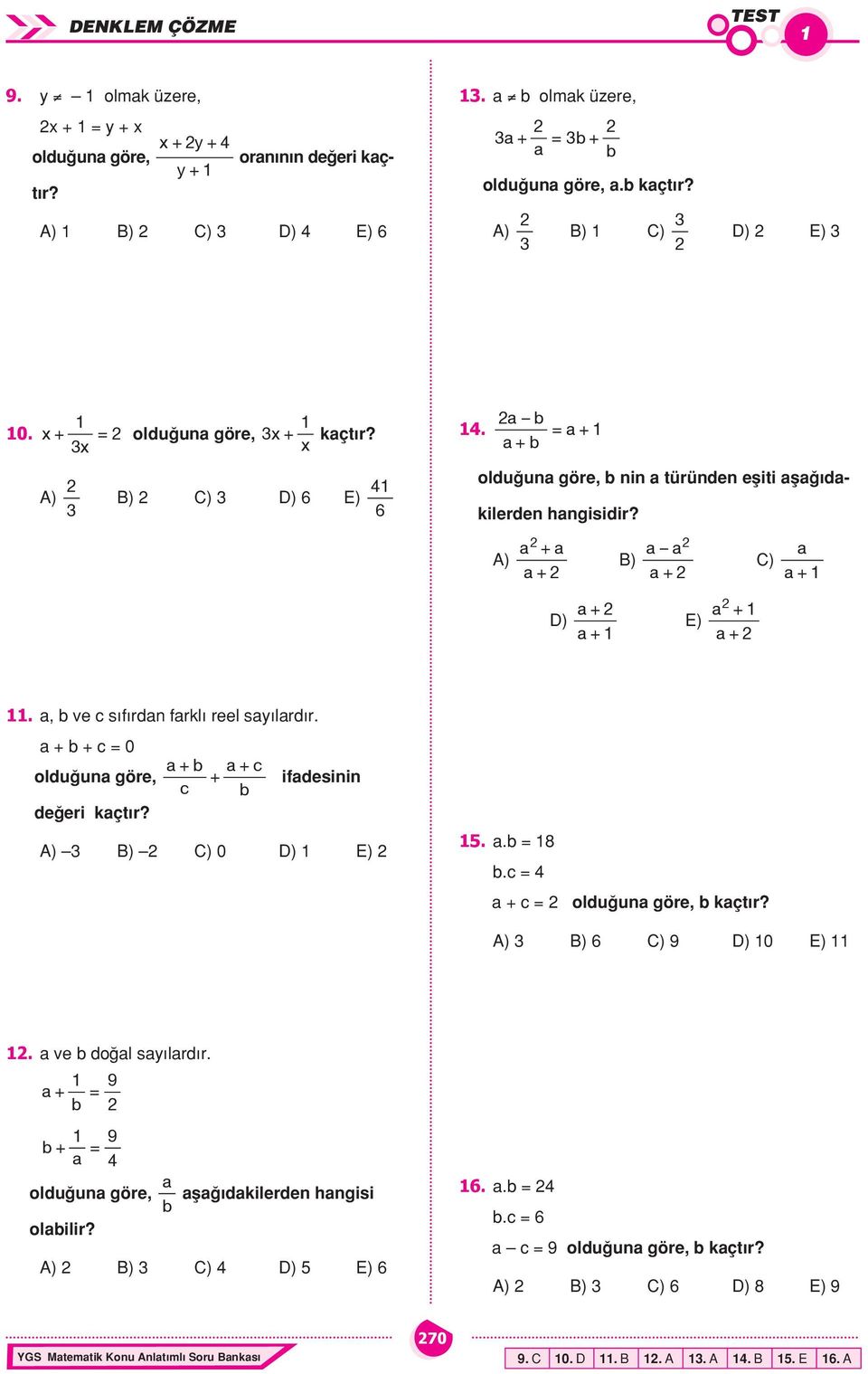 , ve c sıfırdn frklı reel syılrdır. + + c = 0 olduğun göre, değeri kçtır? + c + + ifdesinin c A) B) C) 0 D) E).. =.c = + c = olduğun göre, kçtır? A) B) C) 9 D) 0 E).