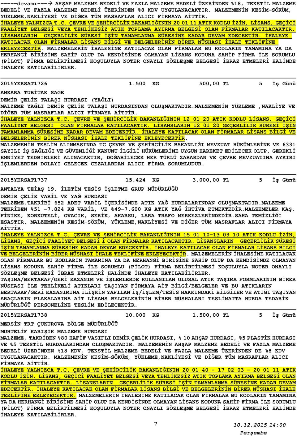 T.C. ÇEVRE VE ŞEHİRCİLİK BAKANLIĞININ 20 01 11 ATIK KODLU İZİN, LİSANS, GEÇİCİ MALZEMELERİN İHALESİNE KATILACAK OLAN FİRMALAR BU KODLARIN TAMAMINA YA DA 2015YERSAT1726 1.