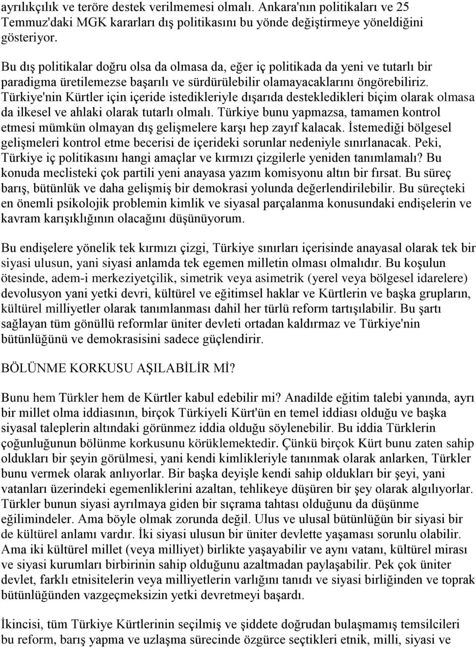 Türkiye'nin Kürtler için içeride istedikleriyle dışarıda destekledikleri biçim olarak olmasa da ilkesel ve ahlaki olarak tutarlı olmalı.