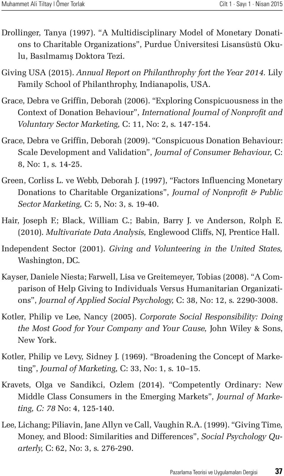 Exploring Conspicuousness in the Context of Donation Behaviour, International Journal of Nonprofit and Voluntary Sector Marketing, C: 11, No: 2, s. 147-154. Grace, Debra ve Griffin, Deborah (2009).