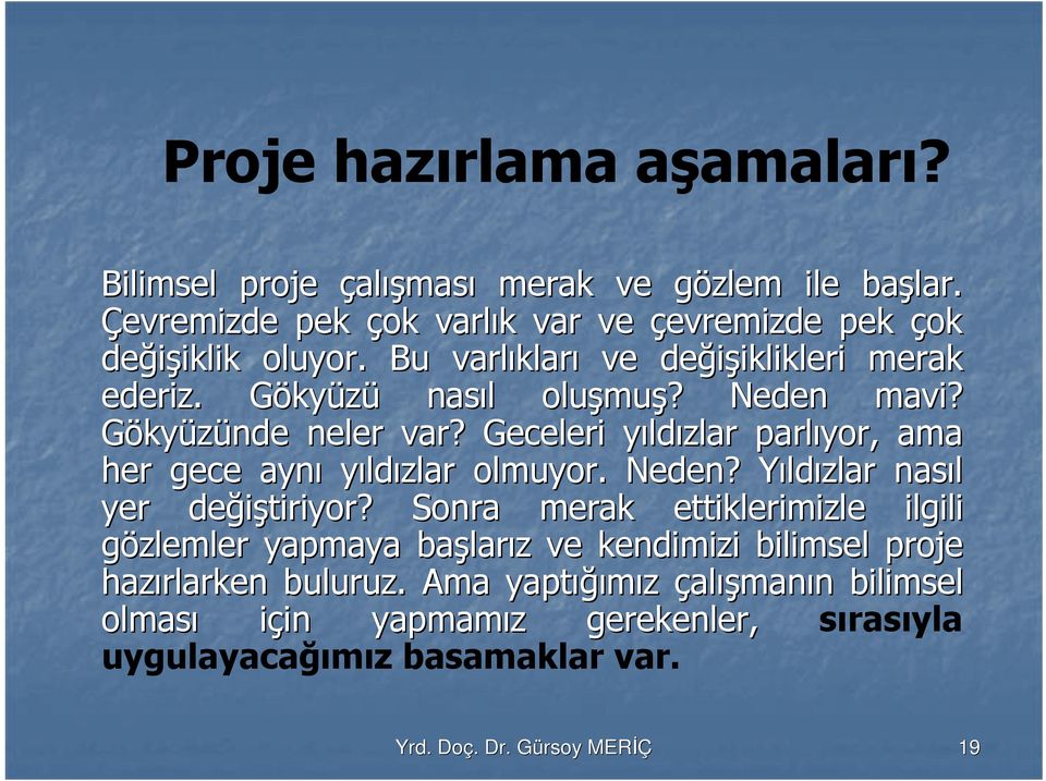 Geceleri yıldy ldızlar parlıyor, ama her gece aynı yıldızlar olmuyor. Neden? YıldY ldızlar nasıl yer değiştiriyor?