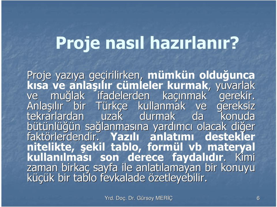 Anlaşı şılır r bir TürkT rkçe e kullanmak ve gereksiz tekrarlardan uzak durmak da konuda bütünlüğün n sağlanmas lanmasına na yardımc