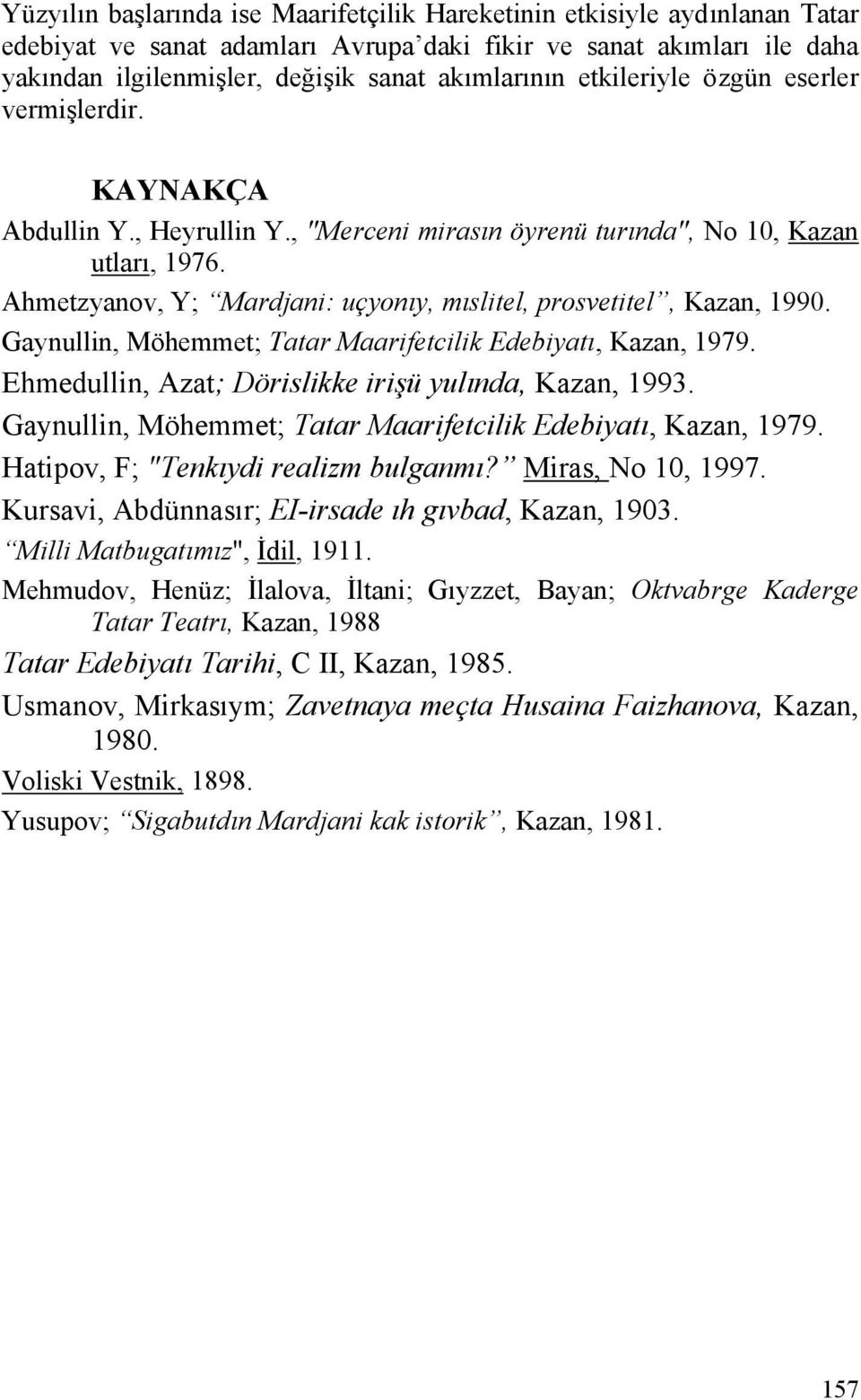 Ahmetzyanov, Y; Mardjani: uçyonıy, mıslitel, prosvetitel, Kazan, 1990. Gaynullin, Möhemmet; Tatar Maarifetcilik Edebiyatı, Kazan, 1979. Ehmedullin, Azat; Dörislikke irişü yulında, Kazan, 1993.