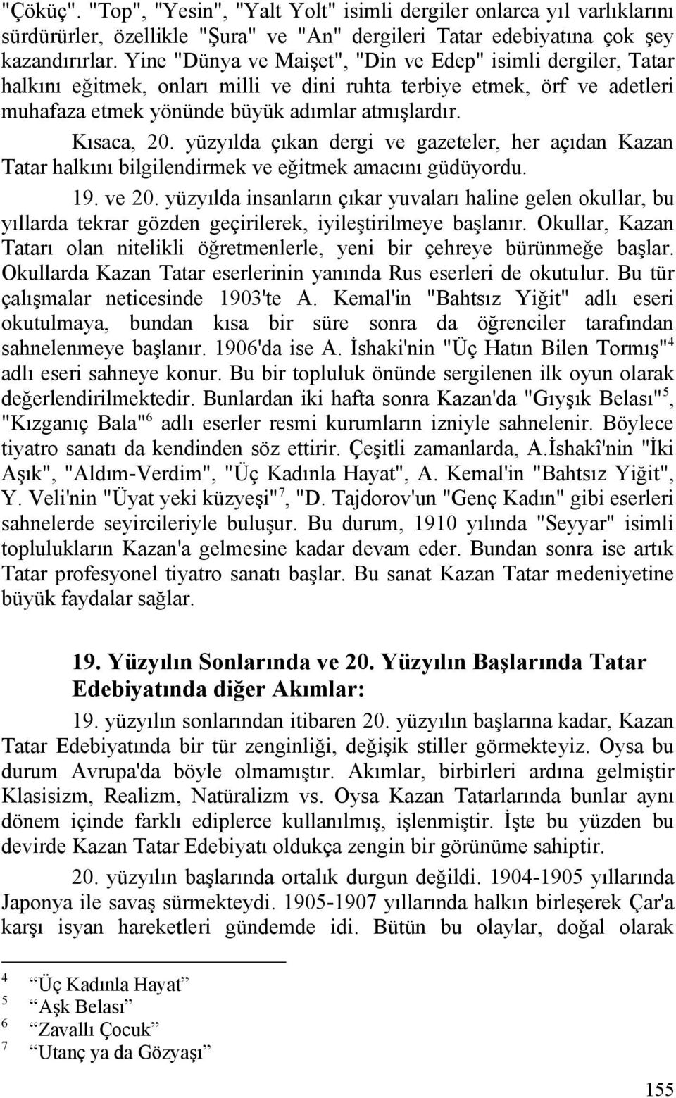 yüzyılda çıkan dergi ve gazeteler, her açıdan Kazan Tatar halkını bilgilendirmek ve eğitmek amacını güdüyordu. 19. ve 20.