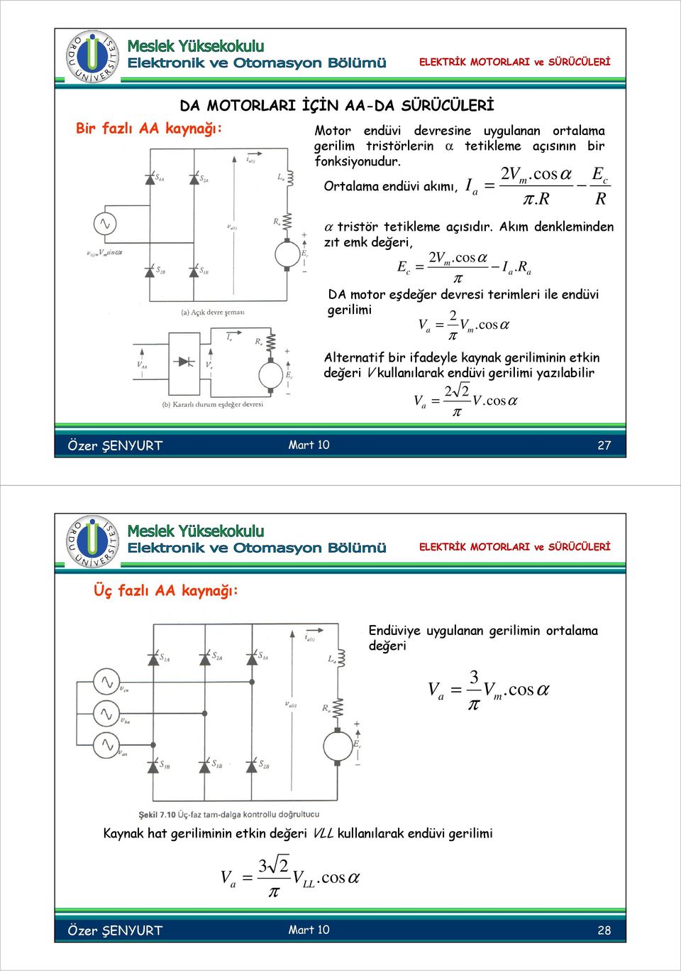 π DA motor eşdeğer devresi terimleri ile endüvi gerilimi.osα m π Alternti bir ideyle kynk geriliminin etkin değeri kullnılrk endüvi gerilimi yzılbilir.