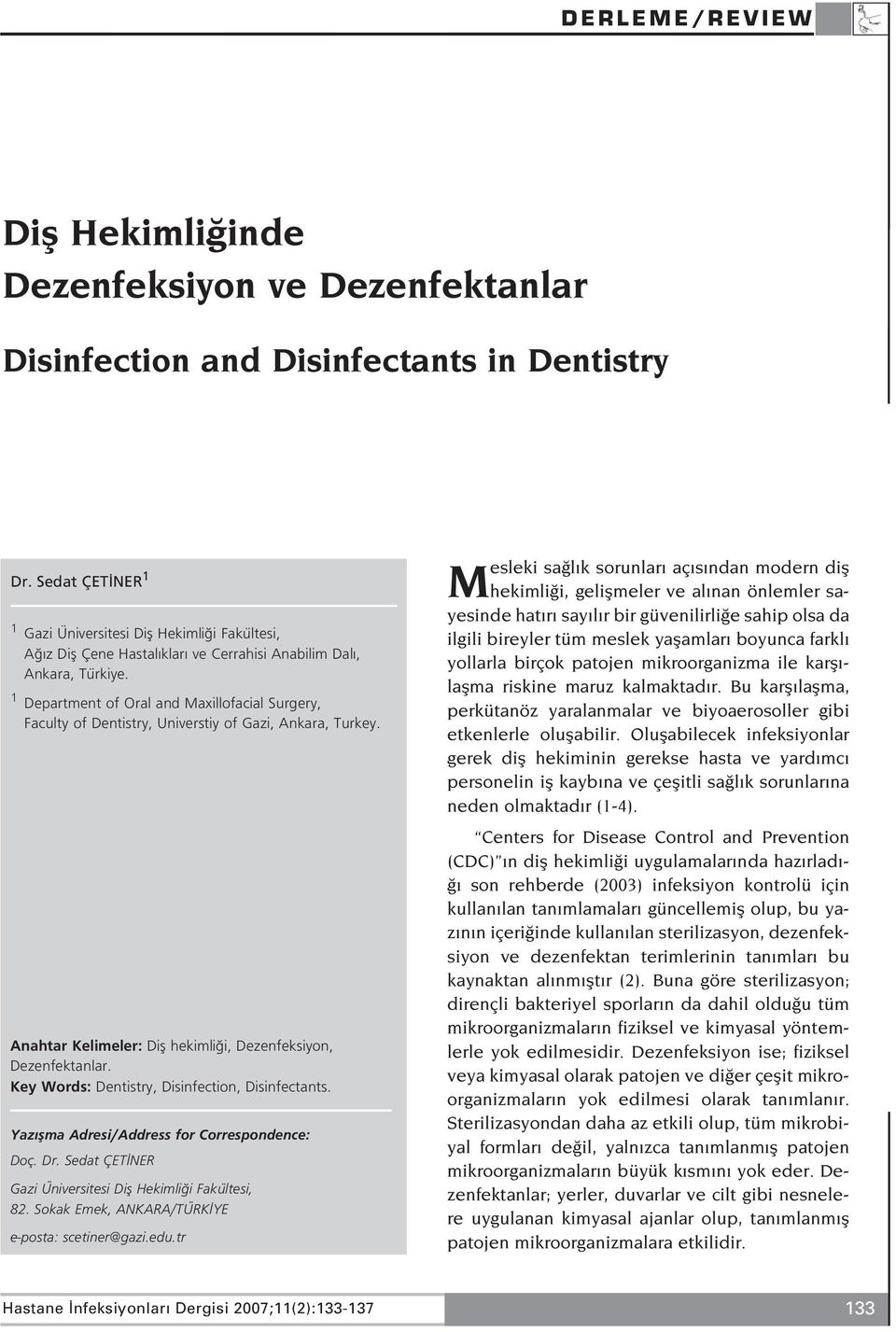 1 Department of Oral and Maxillofacial Surgery, Faculty of Dentistry, Universtiy of Gazi, Ankara, Turkey. Anahtar Kelimeler: Difl hekimli i, Dezenfeksiyon, Dezenfektanlar.