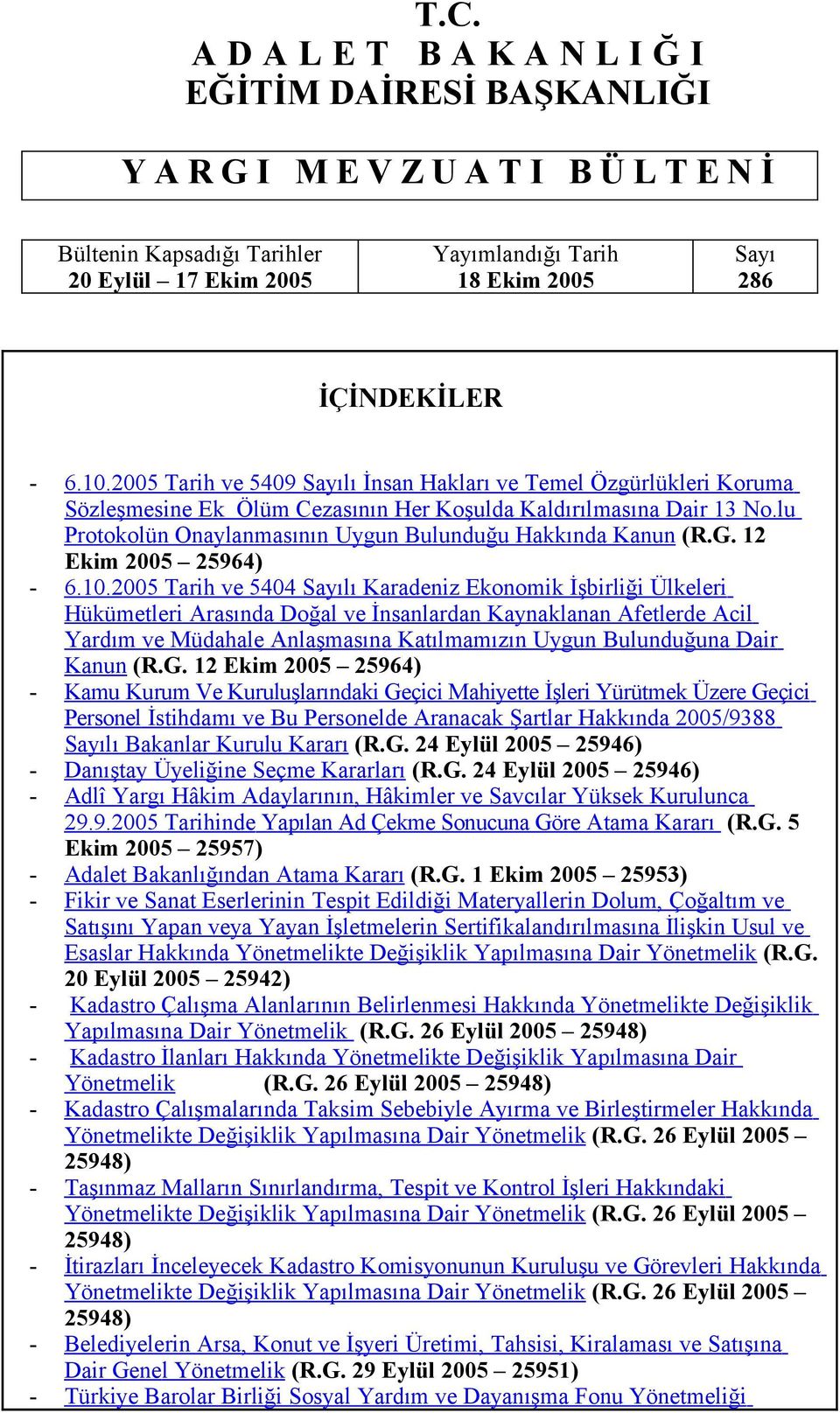 lu Protokolün Onaylanmasının Uygun Bulunduğu Hakkında Kanun (R.G. 12 Ekim 2005 25964) - 6.10.