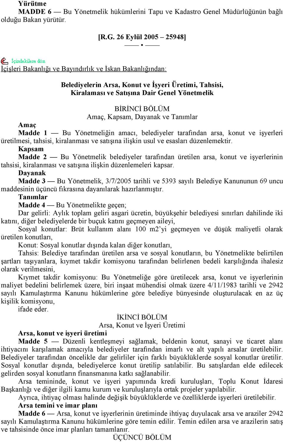 26 Eylül 2005 25948] İçişleri Bakanlığı ve Bayındırlık ve İskan Bakanlığından: Belediyelerin Arsa, Konut ve İşyeri Üretimi, Tahsisi, Kiralaması ve Satışına Dair Genel Yönetmelik BİRİNCİ BÖLÜM Amaç,