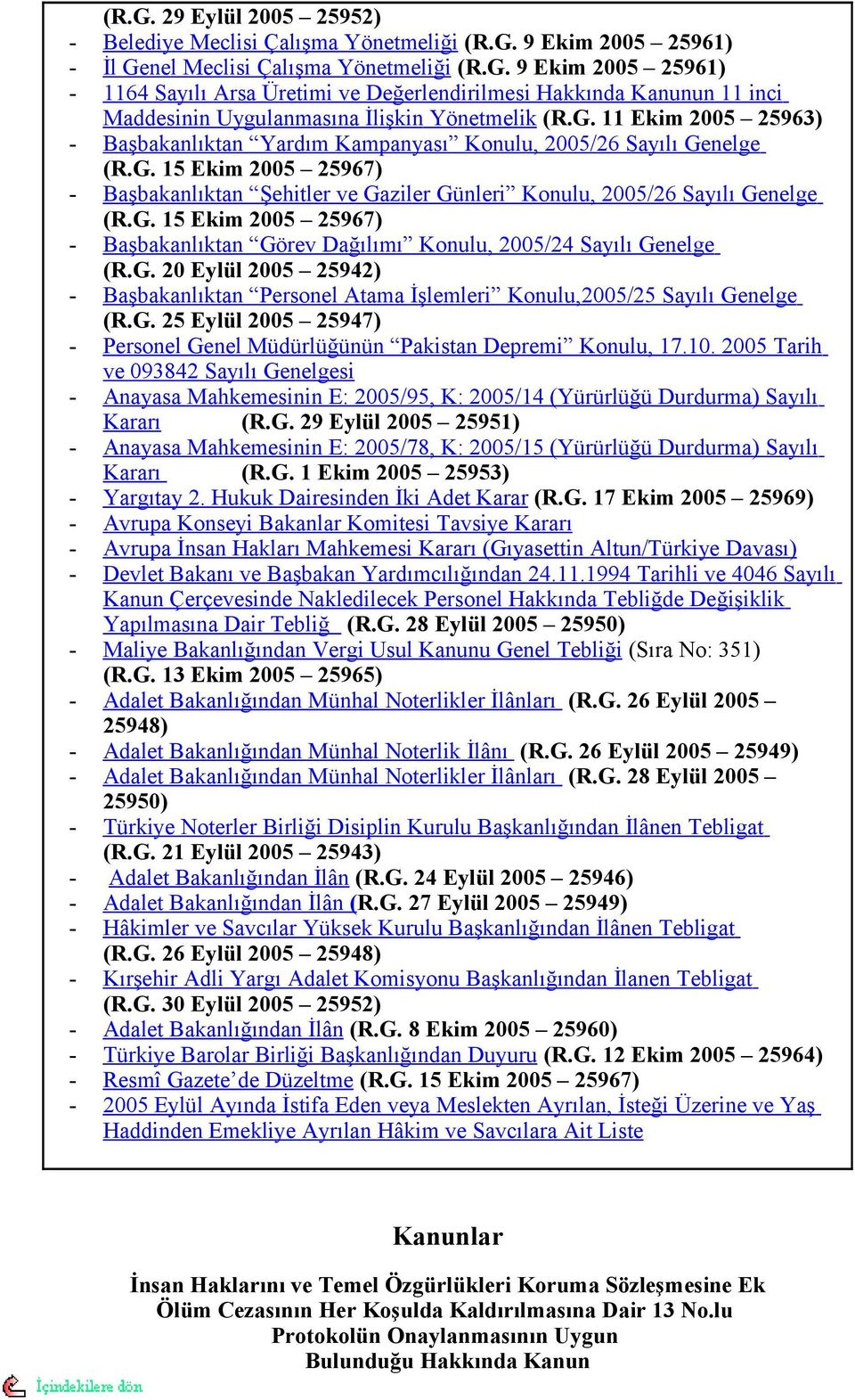 G. 20 Eylül 2005 25942) - Başbakanlıktan Personel Atama İşlemleri Konulu,2005/25 Sayılı Genelge (R.G. 25 Eylül 2005 25947) - Personel Genel Müdürlüğünün Pakistan Depremi Konulu, 17.10.