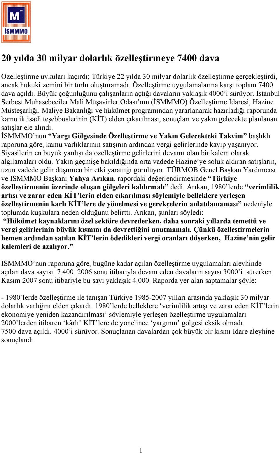 İstanbul Serbest Muhasebeciler Mali Müşavirler Odası nın (İSMMMO) Özelleştirme İdaresi, Hazine Müsteşarlığı, Maliye Bakanlığı ve hükümet programından yararlanarak hazırladığı raporunda kamu iktisadi