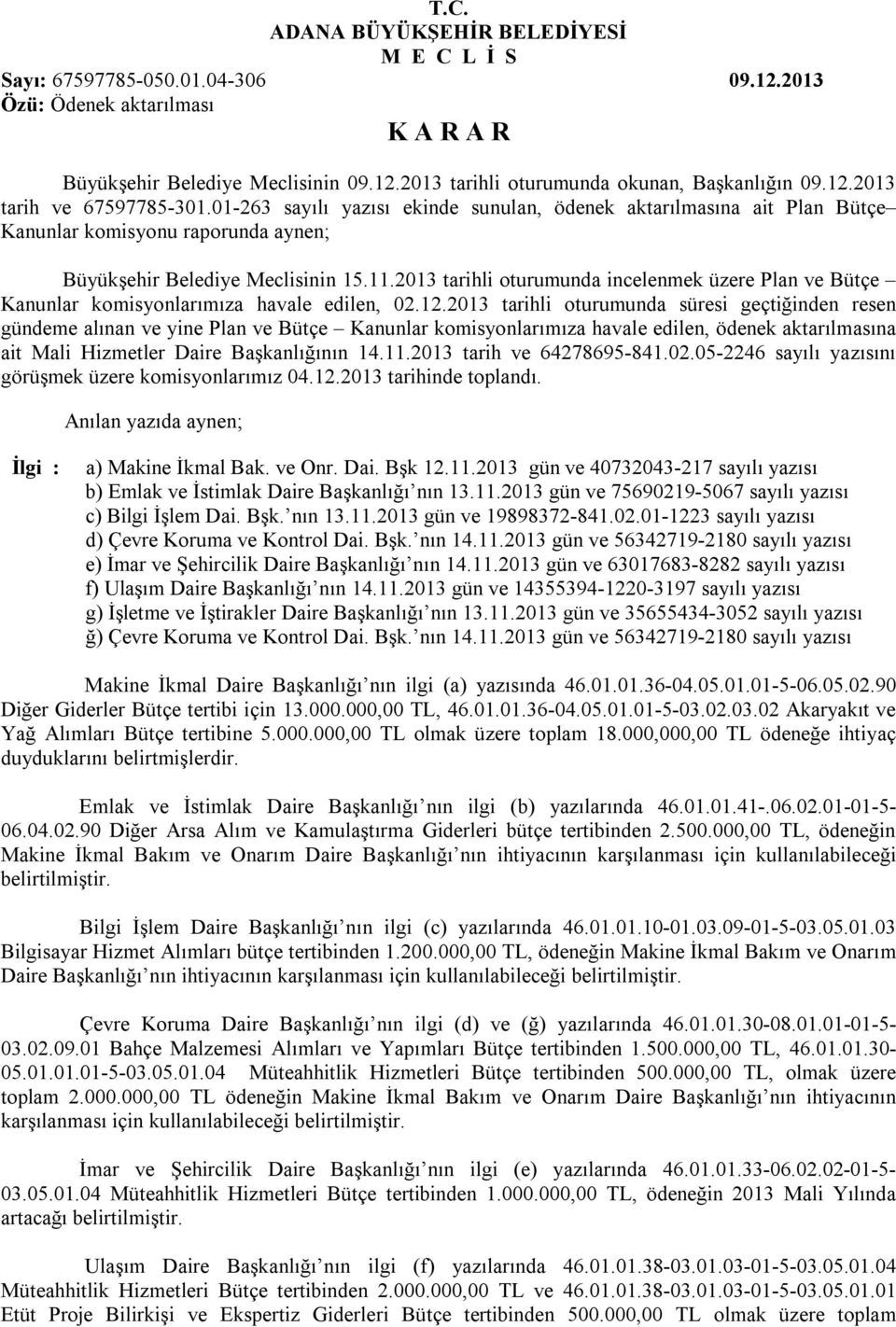 2013 tarihli oturumunda incelenmek üzere Plan ve Bütçe Kanunlar komisyonlarımıza havale edilen, 02.12.