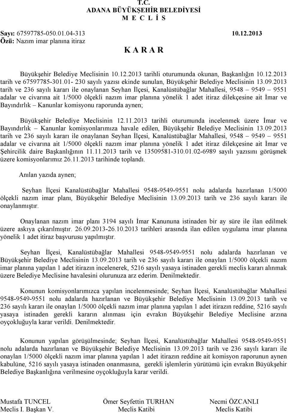 2013 tarih ve 236 sayılı kararı ile onaylanan Seyhan İlçesi, Kanalüstübağlar Mahallesi, 9548 9549 9551 adalar ve civarına ait 1/5000 ölçekli nazım imar planına yönelik 1 adet itiraz dilekçesine ait