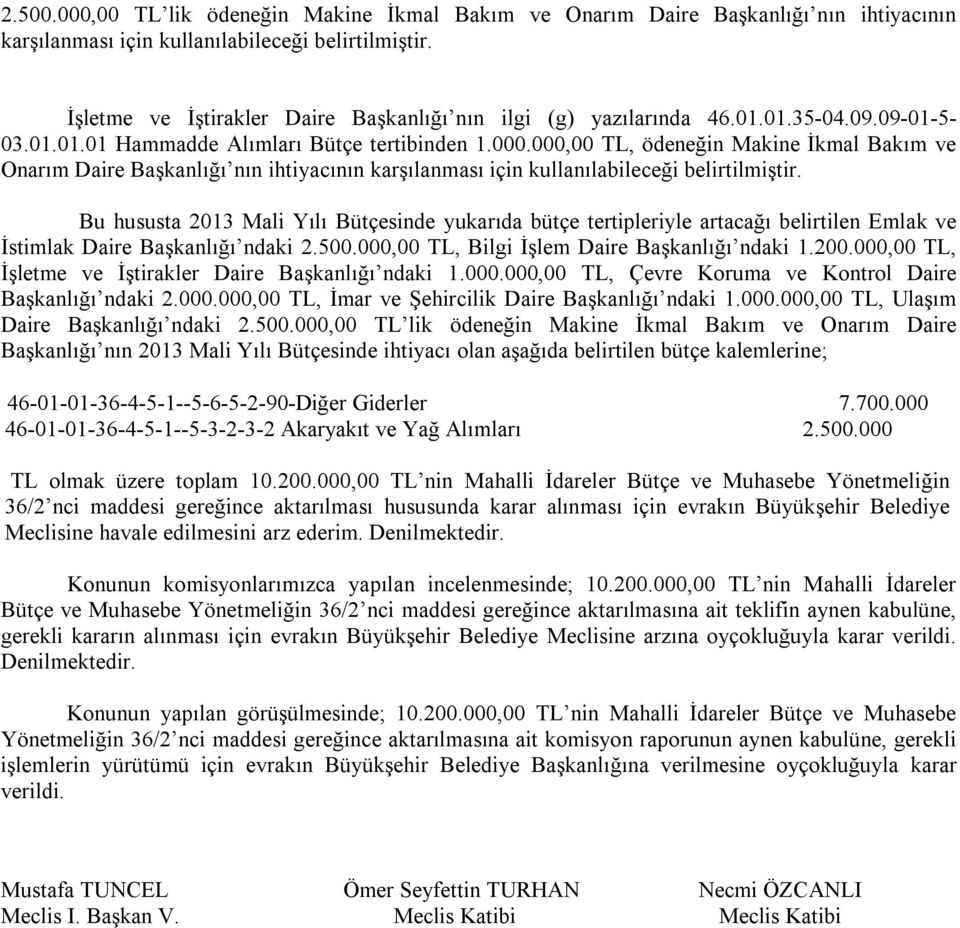 000,00 TL, ödeneğin Makine İkmal Bakım ve Onarım Daire Başkanlığı nın ihtiyacının karşılanması için kullanılabileceği belirtilmiştir.