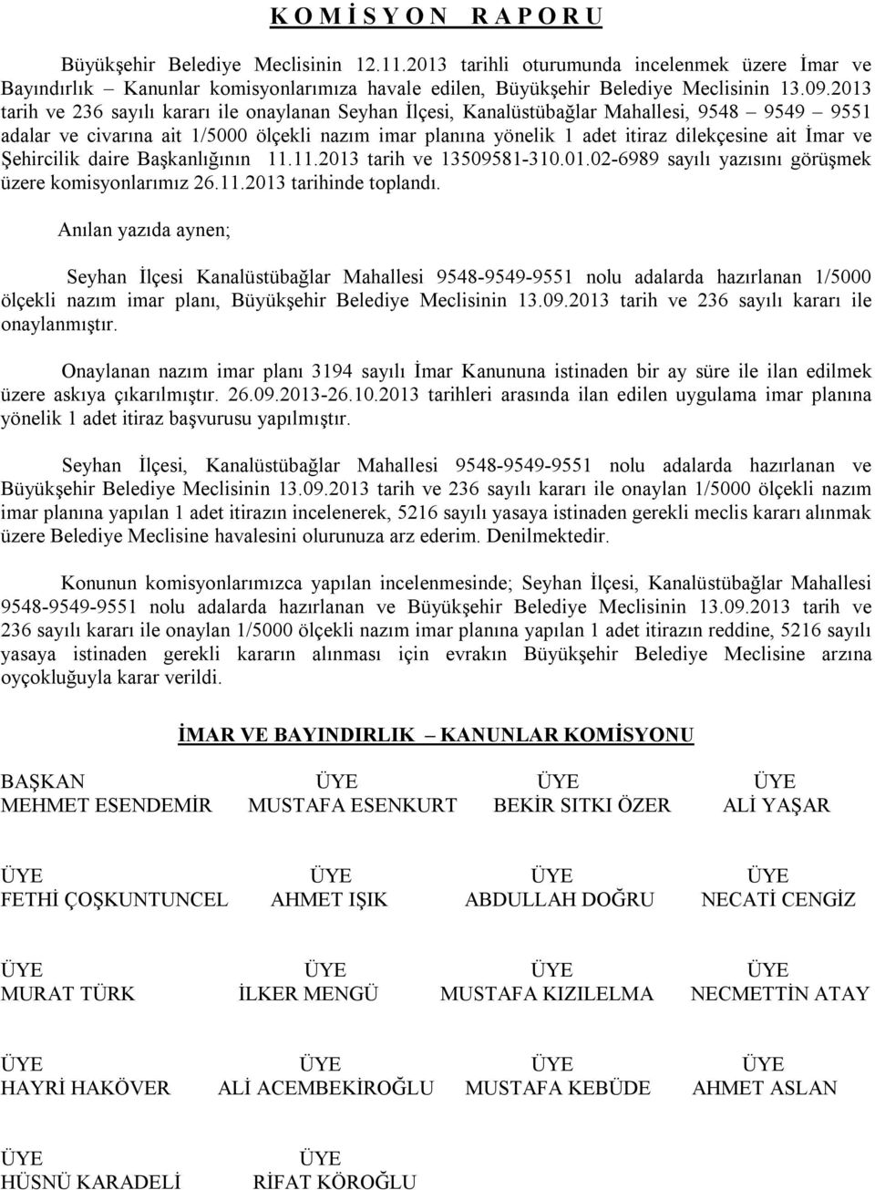 2013 tarih ve 236 sayılı kararı ile onaylanan Seyhan İlçesi, Kanalüstübağlar Mahallesi, 9548 9549 9551 adalar ve civarına ait 1/5000 ölçekli nazım imar planına yönelik 1 adet itiraz dilekçesine ait