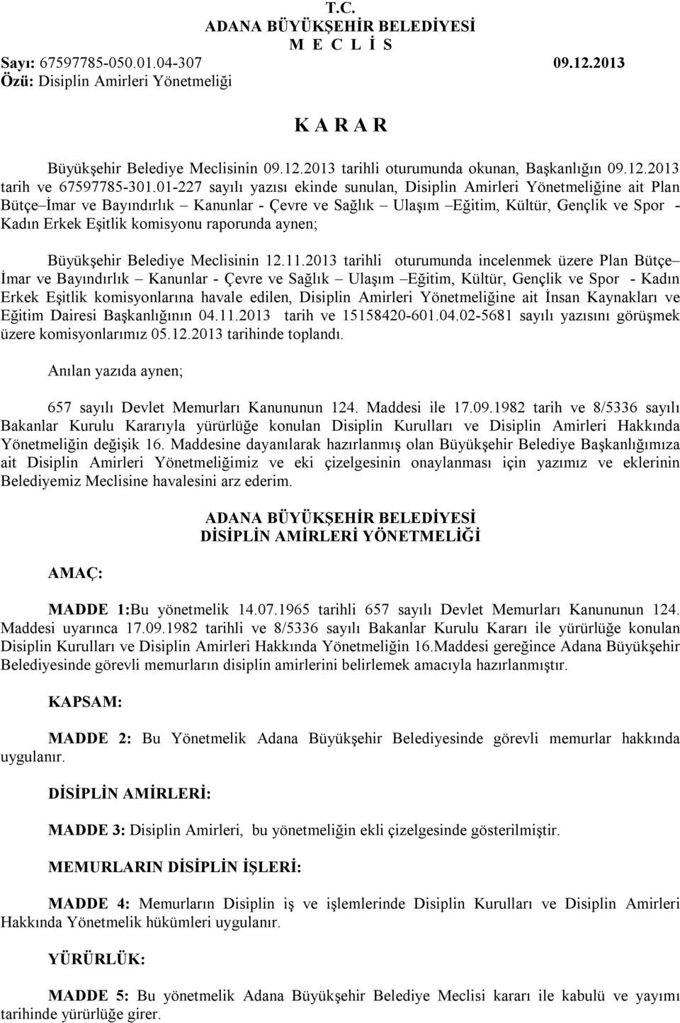 01-227 sayılı yazısı ekinde sunulan, Disiplin Amirleri Yönetmeliğine ait Plan Bütçe İmar ve Bayındırlık Kanunlar - Çevre ve Sağlık Ulaşım Eğitim, Kültür, Gençlik ve Spor - Kadın Erkek Eşitlik