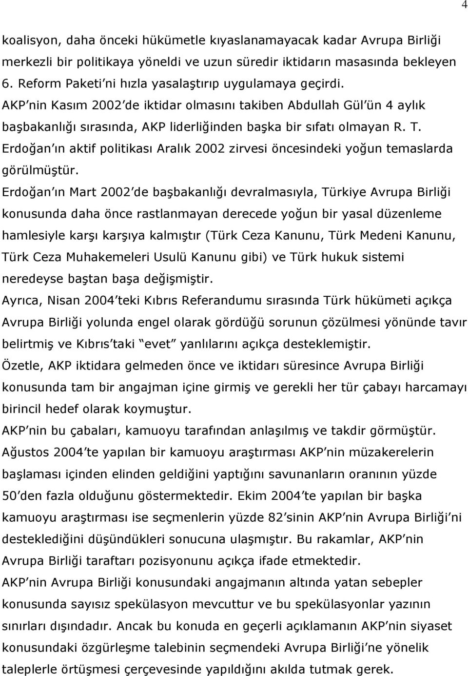 Erdoğan ın aktif politikası Aralık 2002 zirvesi öncesindeki yoğun temaslarda görülmüştür.