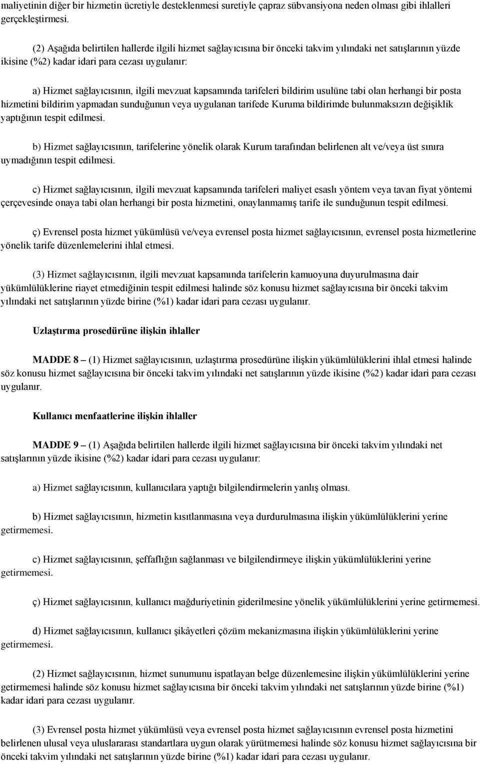 kapsamında tarifeleri bildirim usulüne tabi olan herhangi bir posta hizmetini bildirim yapmadan sunduğunun veya uygulanan tarifede Kuruma bildirimde bulunmaksızın değişiklik yaptığının tespit