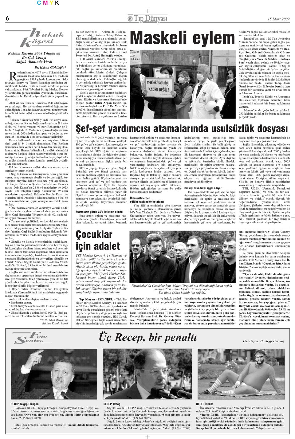 Türk Tabipleri Birliði Merkez Konseyi tarafýndan görevlendirilen üyemiz de, kuruluþundan itibaren bu Kurulda üye olarak görev yapmaktadýr. 2008 yýlýnda Reklam Kurulu na 1541 adet baþvuru yapýlmýþtýr.