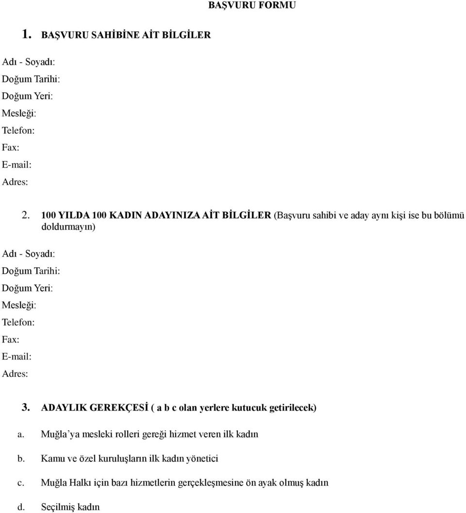 Yeri: Mesleği: Telefon: Fax: E-mail: Adres: 3. ADAYLIK GEREKÇESİ ( a b c olan yerlere kutucuk getirilecek) a.