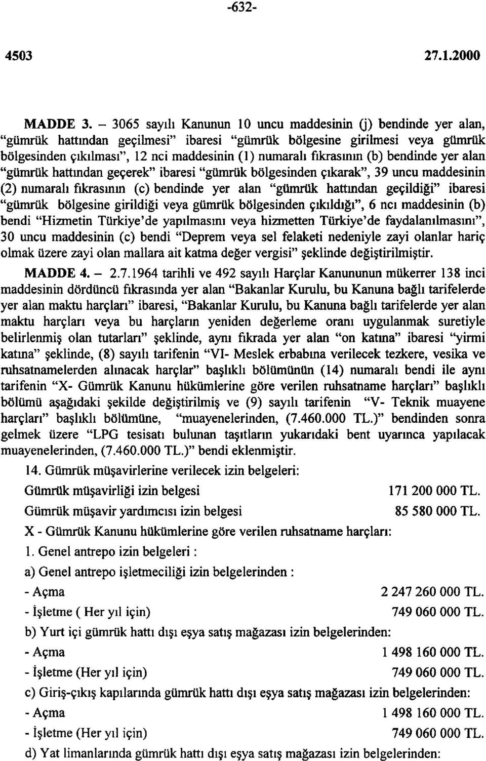 fıkrasının (b) bendinde yer alan "gümrük hattından geçerek" ibaresi "gümrük bölgesinden çıkarak", 39 uncu maddesinin (2) numaralı fıkrasının (c) bendinde yer alan "gümrük hattından geçildiği" ibaresi