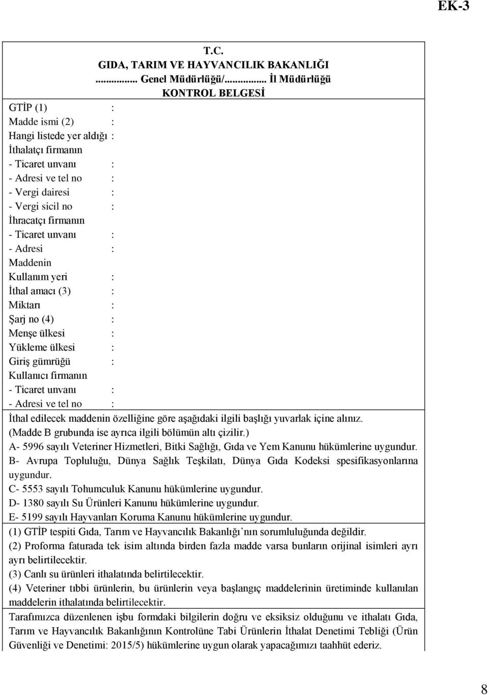 firmanın - Ticaret unvanı : - Adresi : Maddenin Kullanım yeri : İthal amacı (3) : Miktarı : Şarj no (4) : Menşe ülkesi : Yükleme ülkesi : Giriş gümrüğü : Kullanıcı firmanın - Ticaret unvanı : -