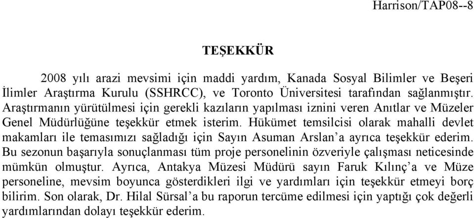 Hükümet temsilcisi olarak mahalli devlet makamları ile temasımızı sağladığı için Sayın Asuman Arslan a ayrıca teşekkür ederim.