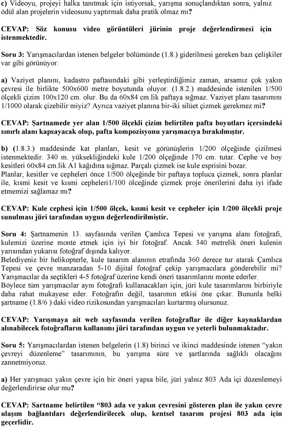 a) Vaziyet planını, kadastro paftasındaki gibi yerleştirdiğimiz zaman, arsamız çok yakın çevresi ile birlikte 500x600 metre boyutunda oluyor. (1.8.2.