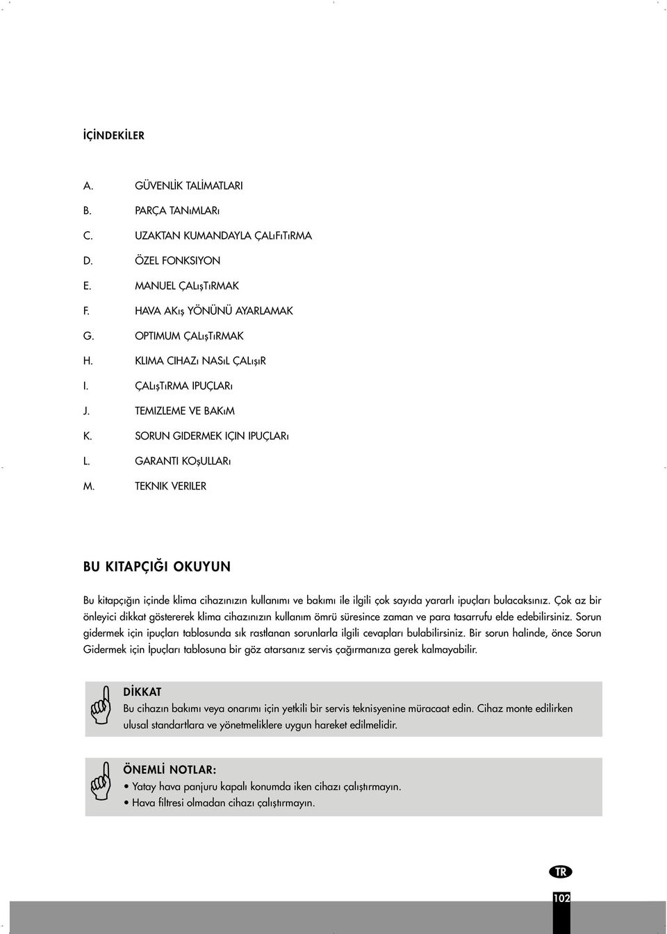 TEKNIK VERILER BU KITAPÇI I OKUYUN Bu kitapç n içinde klima cihaz n z n kullan m ve bak m ile ilgili çok say da yararl ipuçlar bulacaks n z.