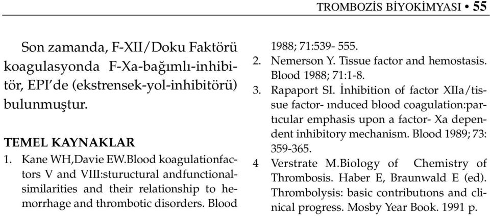 Tissue factor and hemostasis. Blood 1988; 71:1-8. 3. Rapaport SI.