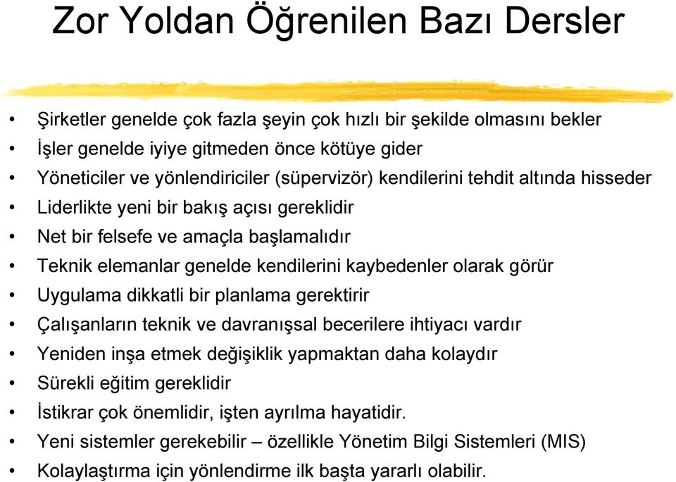 olarak görür Uygulama dikkatli bir planlama gerektirir Çalışanların teknik ve davranışsal becerilere ihtiyacı vardır Yeniden inşa etmek değişiklik yapmaktan daha kolaydır Sürekli