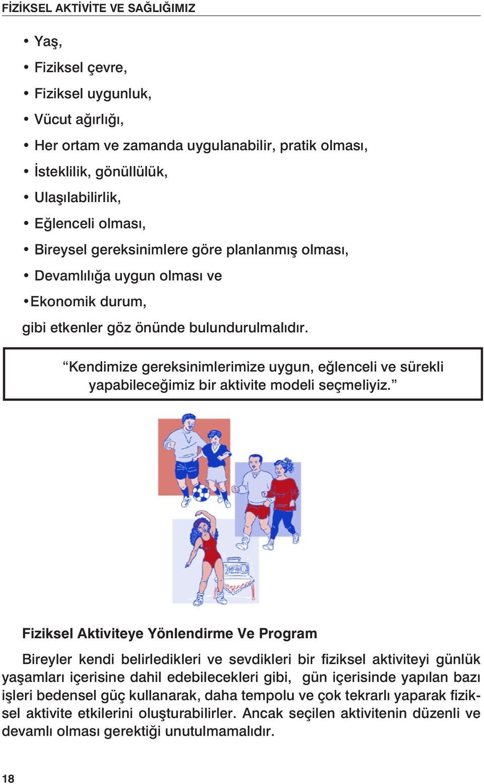 Kendimize gereksinimlerimize uygun, eğlenceli ve sürekli yapabileceğimiz bir aktivite modeli seçmeliyiz.