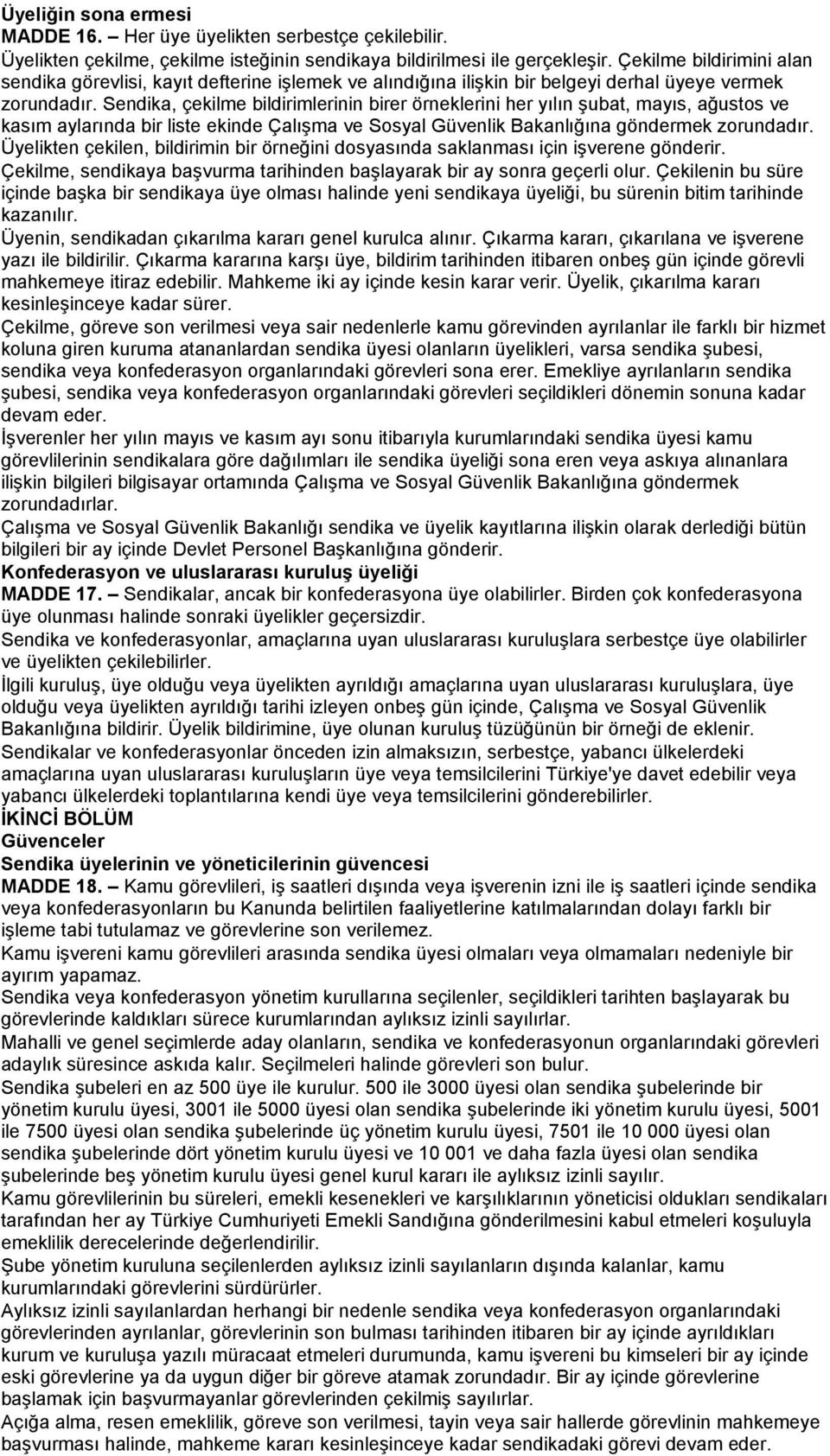 Sendika, çekilme bildirimlerinin birer örneklerini her yılın şubat, mayıs, ağustos ve kasım aylarında bir liste ekinde Çalışma ve Sosyal Güvenlik Bakanlığına göndermek zorundadır.