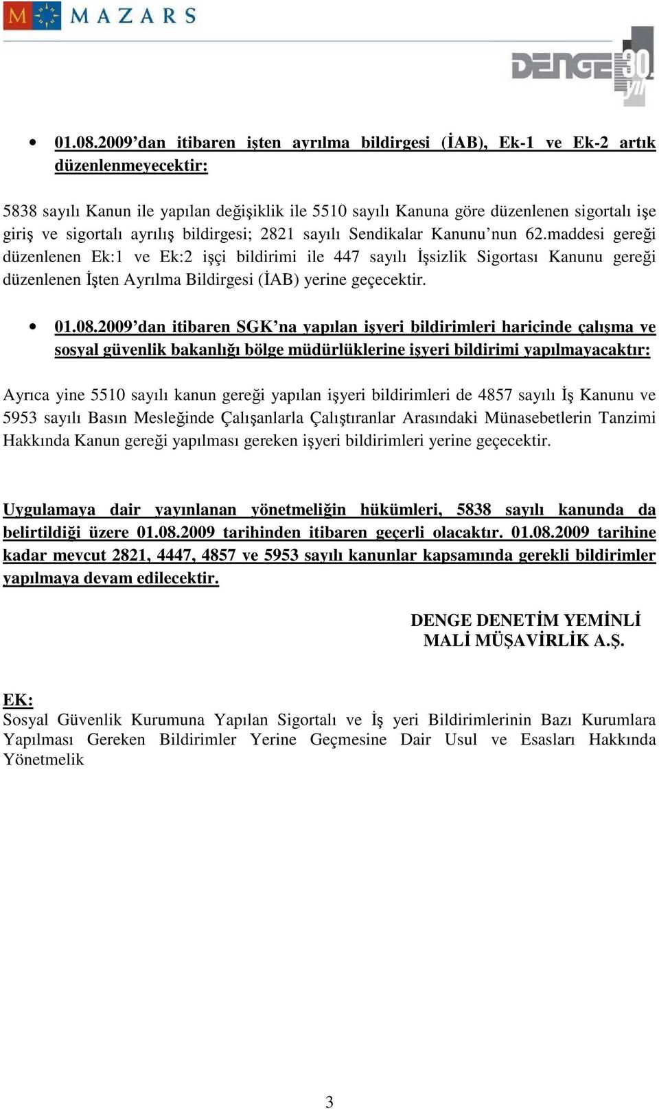 sigortalı ayrılış bildirgesi; 2821 sayılı Sendikalar Kanunu nun 62.