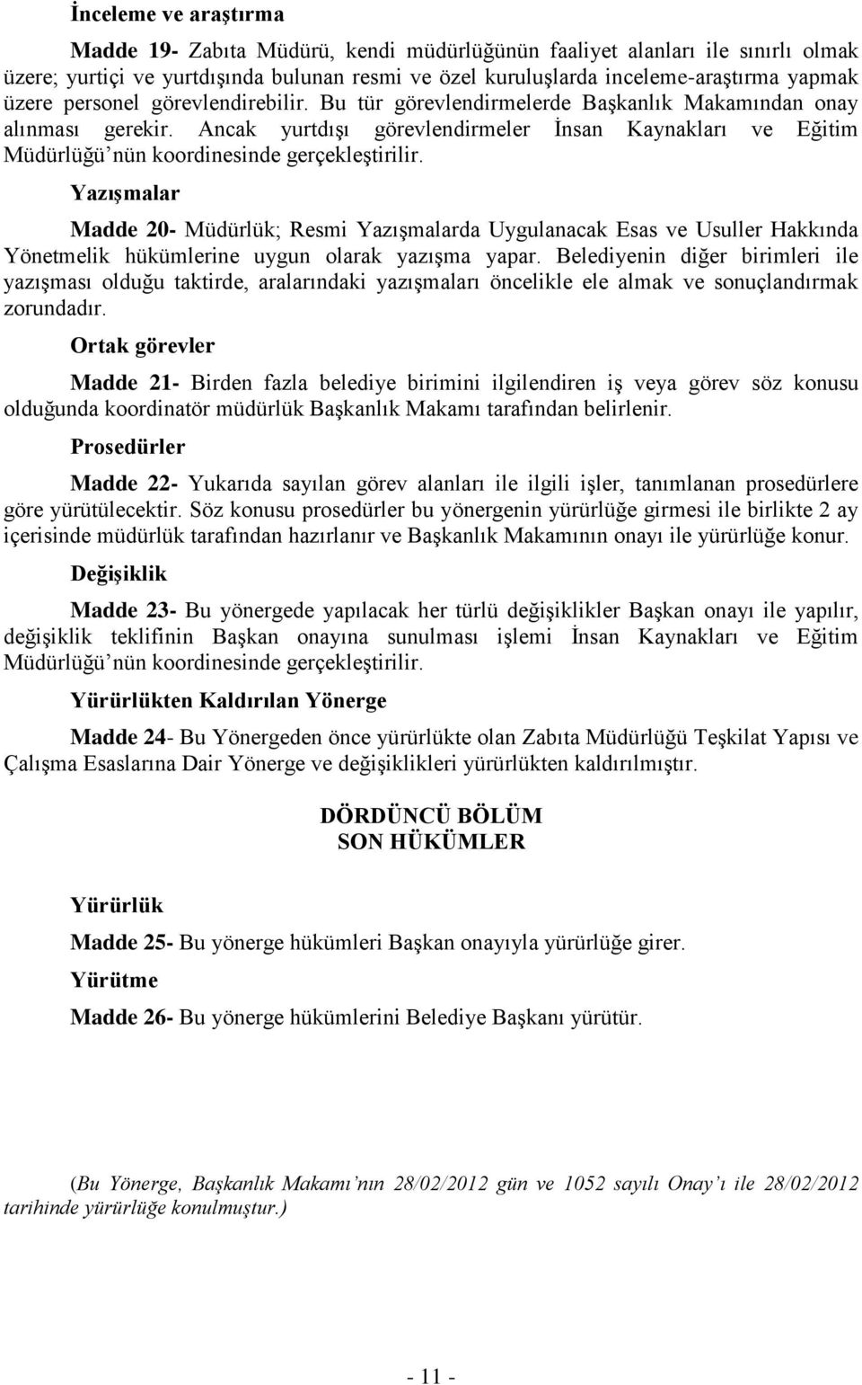 Ancak yurtdışı görevlendirmeler İnsan Kaynakları ve Eğitim Müdürlüğü nün koordinesinde gerçekleştirilir.