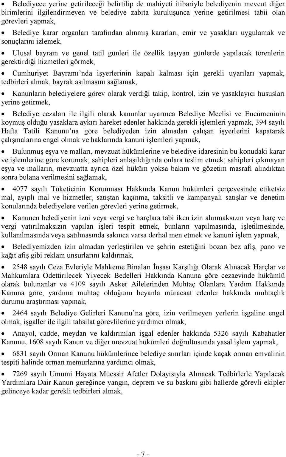 gerektirdiği hizmetleri görmek, Cumhuriyet Bayramı nda işyerlerinin kapalı kalması için gerekli uyarıları yapmak, tedbirleri almak, bayrak asılmasını sağlamak, Kanunların belediyelere görev olarak