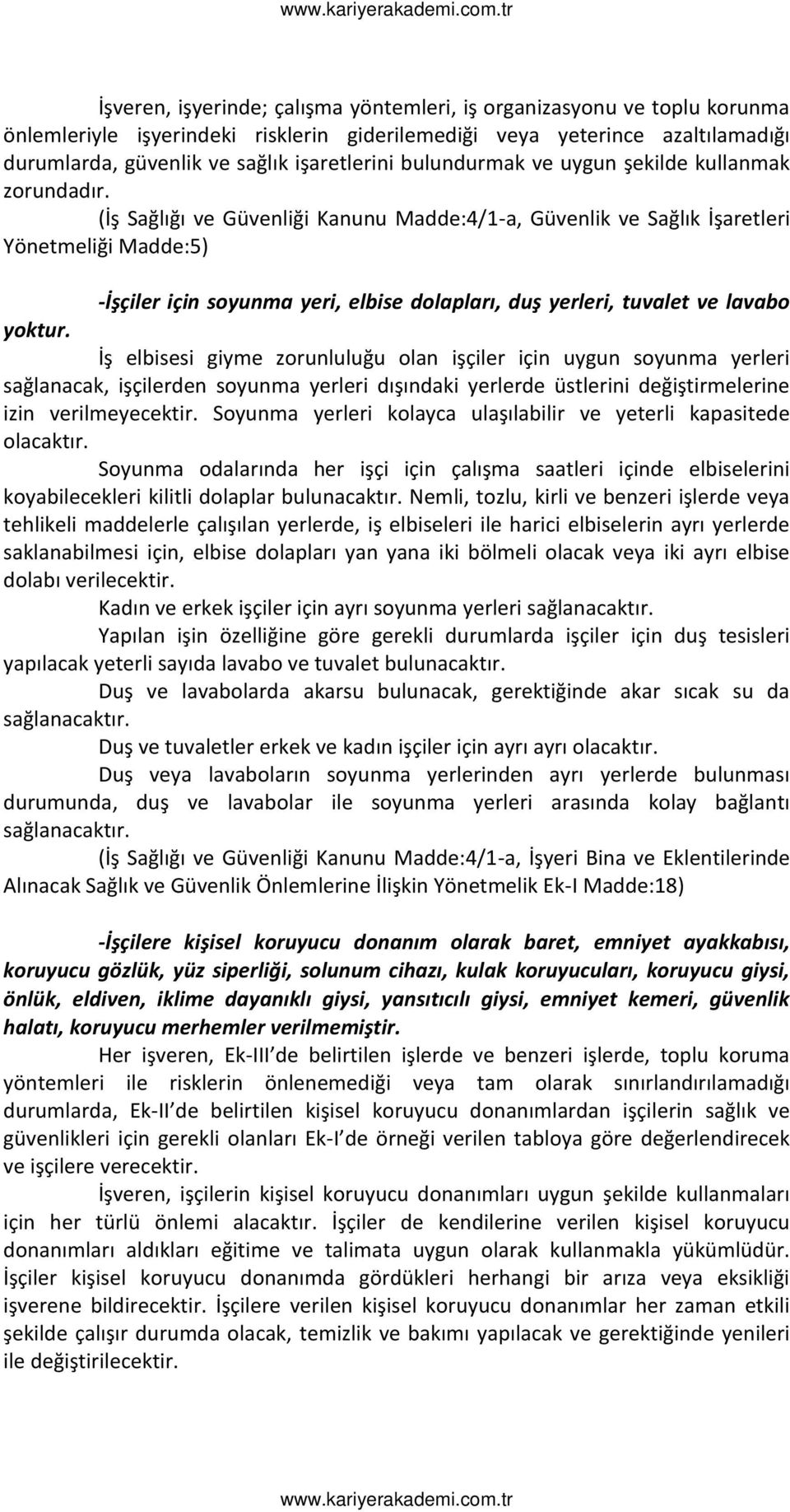 İş Sağlığı ve Güve liği Ka u u Madde: / -a, Güve lik ve Sağlık İşaretleri Yö et eliği Madde: -İşçiler içi so u a eri, el ise dolapları, duş erleri, tu alet e la a o yoktur.